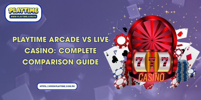 Playtime Arcade vs live casino: Complete Comparison Guide