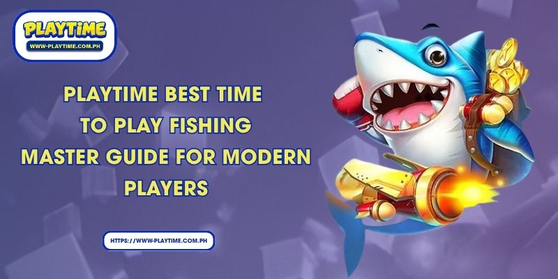 Playtime best time to play fishing: Master Guide for Modern Players