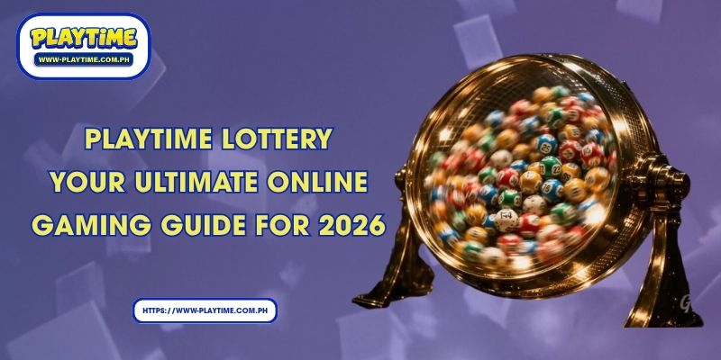 Playtime lottery: Your Ultimate Online Gaming Guide for 2026