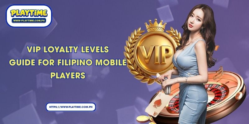 Vip Loyalty levels Guide for Filipino Mobile Players